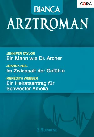 [Bianca - Arztroman 061] • Ein Mann wie Dr. Archer / Im Zwiespalt der Gefühle / Ein Heiratsantrag für Schwester Amelia